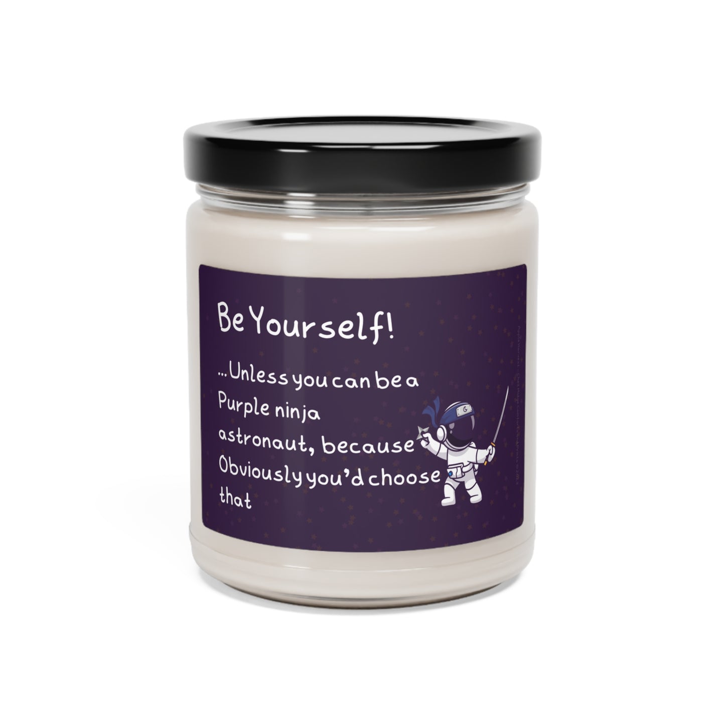 Be Yourself... Unless Purple Ninja - Twisted Ambience Scented Candles, 9oz