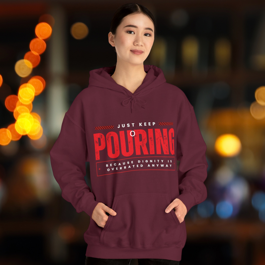 Just keep pouring - Dignity is Overrated Relaxed Fit Pull-over Hoodie