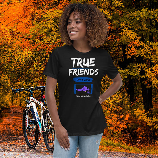 True Friends Don't Judge, They Document - Women's Relaxed T-Shirt